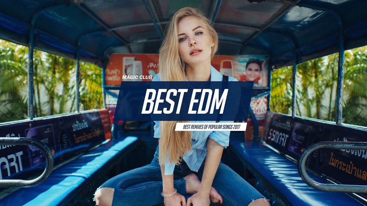 Best Music Mix 2017 – Best of EDM Remixes Of Popular Songs 2017